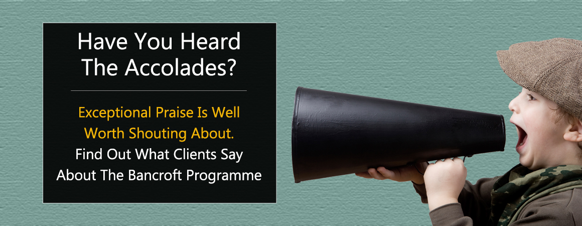  BANCROFT CONSULTANCY - IMAGE NOT LOADED. - HAVE YOU HEARD OUR ACCOLADES? - EXCEPTIONAL PRAISE WELL WORTH SHOUTING ABOUT. - FIND OUT WHAT OUR CLIENTS SAY ABOUT BANCROFT SERVICES. 